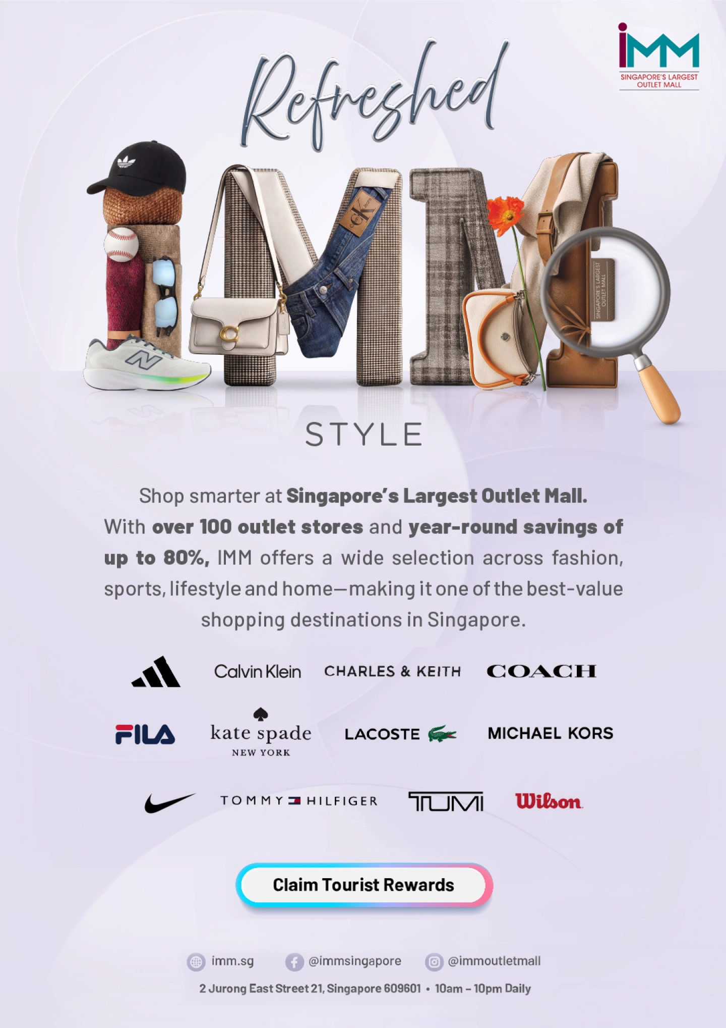 Shop at Singapore's largest outlet mall, IMM, with over 100outlet stores and year-round savings of up to 80%